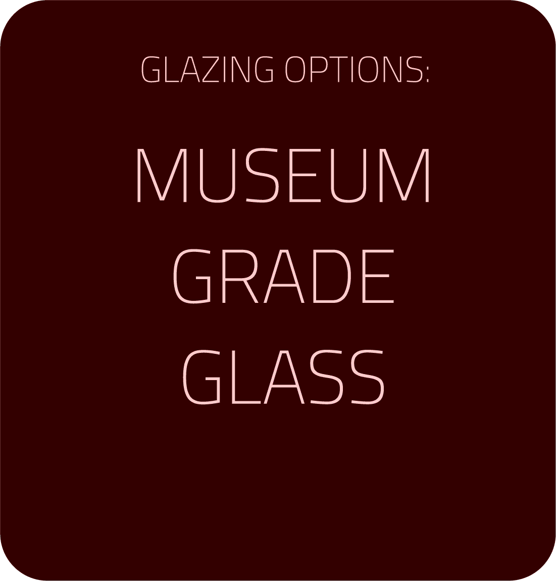 Museum Grade Glass